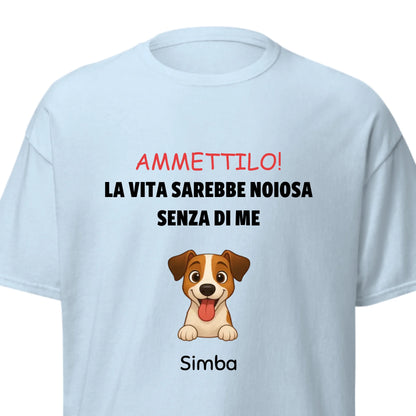 T-shirt azzurra personalizzata con ritratto di cane e slogan "La vita sarebbe noiosa senza di me"