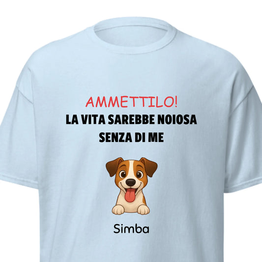 T-shirt azzurra personalizzata con ritratto di cane e slogan "La vita sarebbe noiosa senza di me"