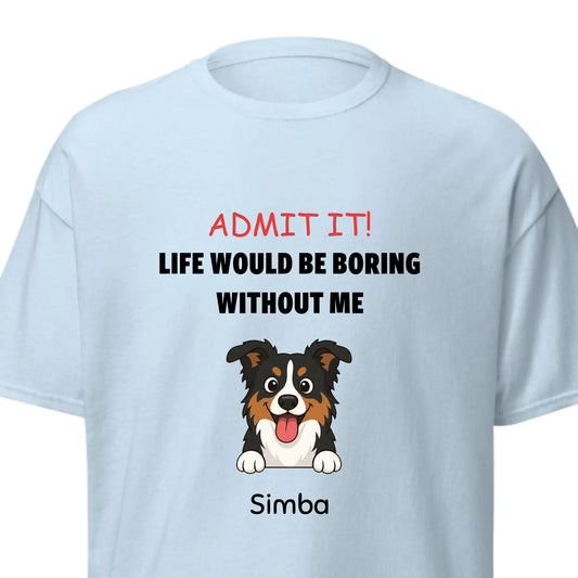 Personalized gray t-shirt featuring a cartoon tri-color dog and 'Life Would Be Boring Without Me' slogan.
